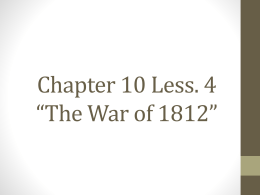 Chapter 10 Less. 4 *The War of 1812