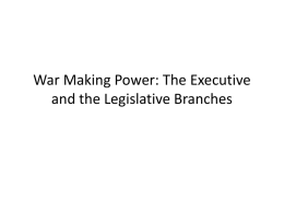 War Making Power: The Executive and the Legislative Branches