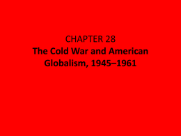 CHAPTER 28 The Cold War and American Globalism, 1945*1961