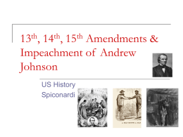 13th, 14th, 15th Amendments & Impeachment of Andrew Johnson