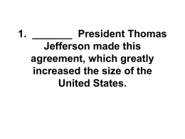 1. ______ President Thomas Jefferson made this agreement, which