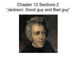 Chapter 12 Sections 2-3 “Jackson: Good guy and Bad guy”