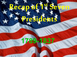 Recap of 1st Seven Presidents - Prince William County Public Schools