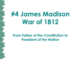#4 James Madison War of 1812