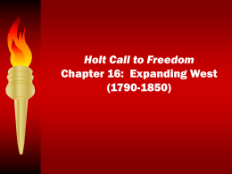 Holt Call to Freedom Chapter 16: Expanding West (xxxx