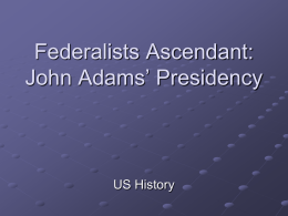 John Adams Presidency - Cofer`s American History Class