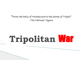Tripolitan War “From the halls of Montezuma to the shores of Tripoli”