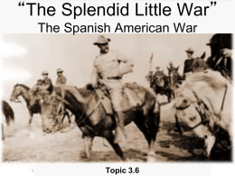 “The Splendid Little War” The Spanish American War