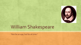 William Shakespeare “Not for an age, but for all time.” Early Life