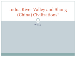 Indus River Valley and Shang (China) Civilizations!