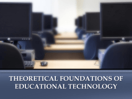 THEORETICAL FOUNDATIONS OF EDUCATIONAL TECHNOLOGY