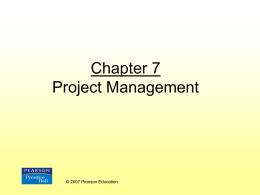 Chapter 7 Project Management © 2007 Pearson Education