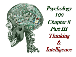 Psychology 100 Chapter 8 Part III Thinking & Intelligence