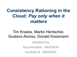 Consistency Rationing: Pay only when it matters Tim Kraska, Martin