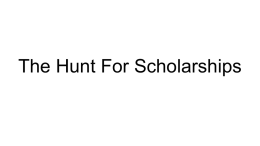 The Hunt For Scholarshipsx