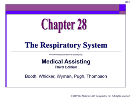 The Respiratory System Medical Assisting Booth, Whicker, Wyman, Pugh, Thompson Third Edition