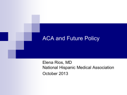 ACA and Future Policy. - National Hispanic Medical Association