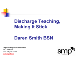 Discharge Teaching, Making It Stick Daren Smith BSN