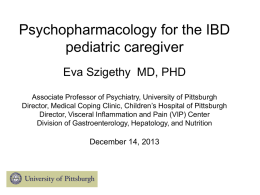 IBD and the Brain Eva Szigethy MD, PHD Associate Professor