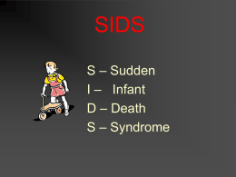 S –Sudden I – Infant D – Death S