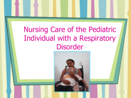 Nursing Care of the Pediatric Individual with a Respiratory Disorder