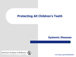 Protecting All Children`s Teeth: Systemic Diseases