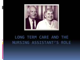 Long term care and the nursing assistant`s role