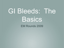 GI Bleeds: The Basics EM Rounds 2009 Anatomy UGI vs. LGI