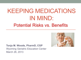 KEEPING MEDICATIONS IN MIND: Potential Risks vs. Benefits Tonja M. Woods, PharmD, CGP