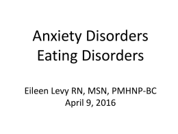 Anxiety Disorders Eating Disorders Eileen Levy RN, MSN, PMHNP