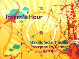 Intern`s Hour Maxillofacial Trauma Preceptor: Dr. Germar BLOCK R