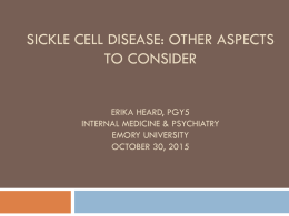 Sickle Cell Disease Erika Heard, PGY5 Internal Medicine/Psychiatry