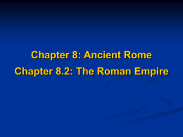 Chapter 8: Ancient Rome Chapter 8.2: The Roman Empire