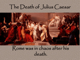 The Death of Julius Caesar Rome was in chaos after
