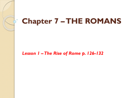 Chapter 7 – THE ROMANS Lesson 1 – The Rise of Rome p. 126