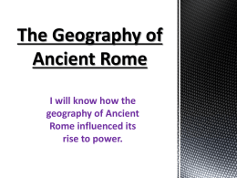 The Geography of Ancient Rome - Miss Burnett`s 6th grade Classroom