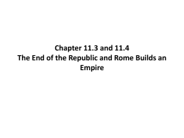 Chapter 11.3 and 11.4 The End of the Republic and Rome Builds an