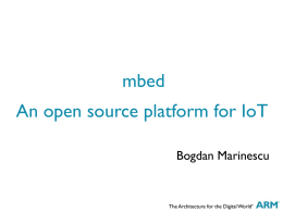 An open source platform for IoT Bogdan Marinescu mbed What is
