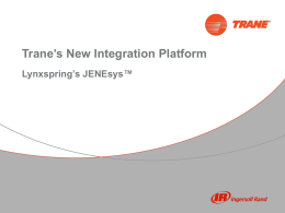 Trane`s New Integration Platform Lynxspring`s JENEsys™ Trane is