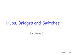 Lecture III: Hubs, Bridges and Switches