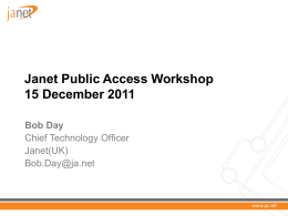 Janet Public Access Workshop 15 December 2011 Bob Day