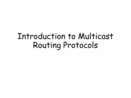Multicasting and Multicast Routing Protocols