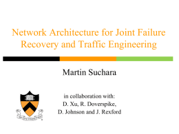 Network Architecture for Joint Failure Recovery and Traffic Engineering Martin Suchara