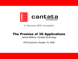 The Promise of 3G Applications James Rafferty, Cantata Technology