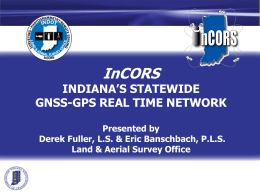 InCORS INDIANA`S STATEWIDE GNSS-GPS REAL TIME NETWORK Presented by