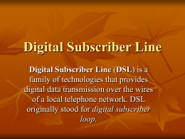 Digital Subscriber Line Digital Subscriber Line
