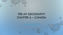 Pre-AP Geography Chapter 6 * Canada