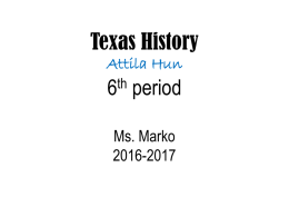 Texas History Attila Hun 4th period Ms. Marko 2015