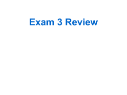 Lecture 13 (Exam 3 Review)