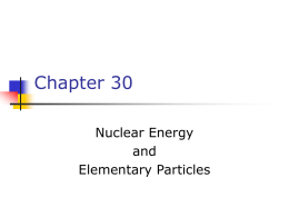 Chapter 30: Nuclear Energy and Elementary Particles